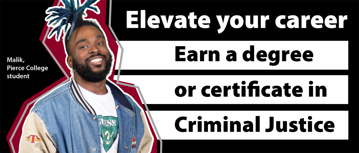 pierce college student malik with text elevate your career, earn a degree or certificate in criminal justice