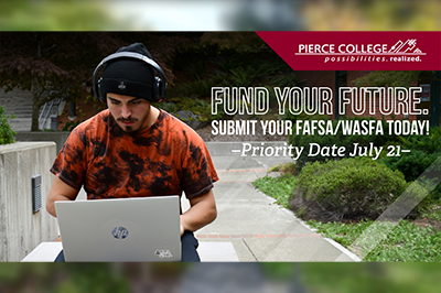 student with laptop sits on campus, text in image reads: Fund Your Future, submit your FAFSA/WAFSA today, priority date July 21, Pierce College logo